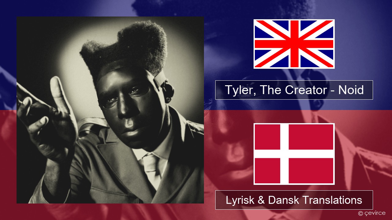 Tyler, The Creator – Noid Engelsk Lyrisk & Dansk Translations