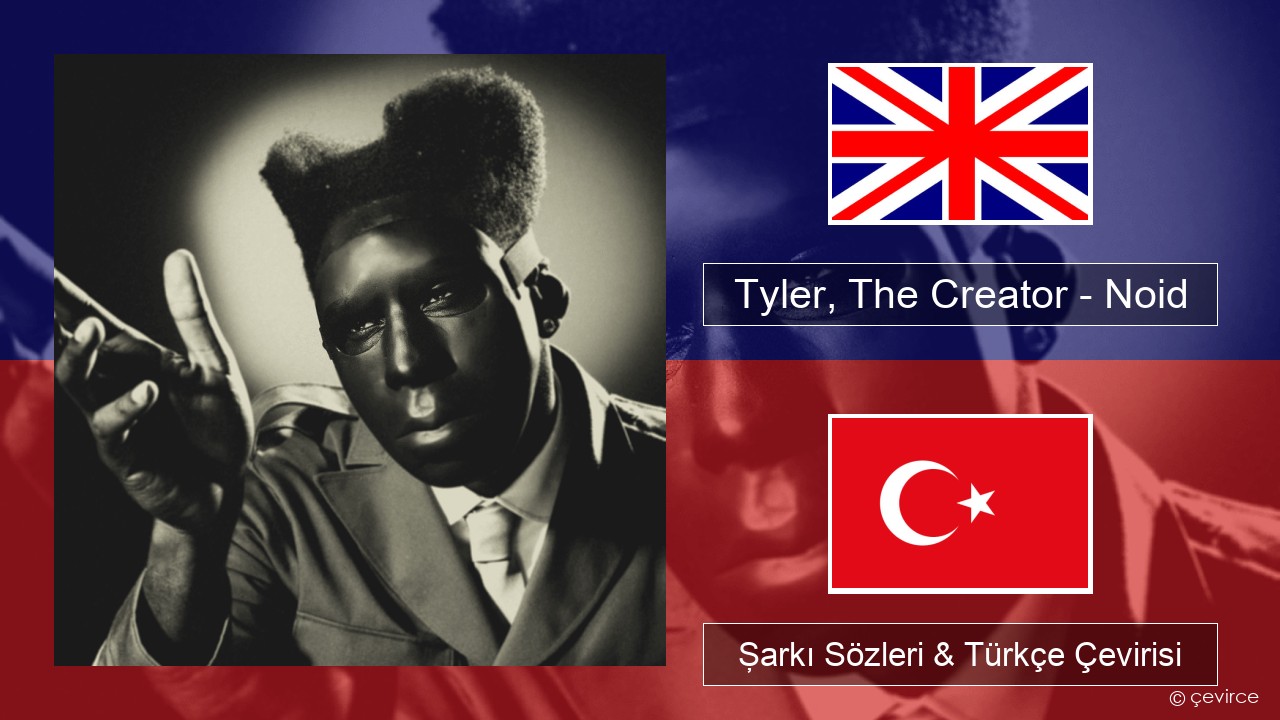 Tyler, The Creator – Noid İngilizce Şarkı Sözleri & Türkçe Çevirisi