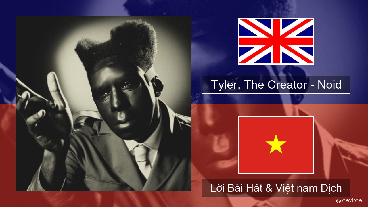 Tyler, The Creator – Noid Tiếng anh Lời Bài Hát & Việt nam Dịch