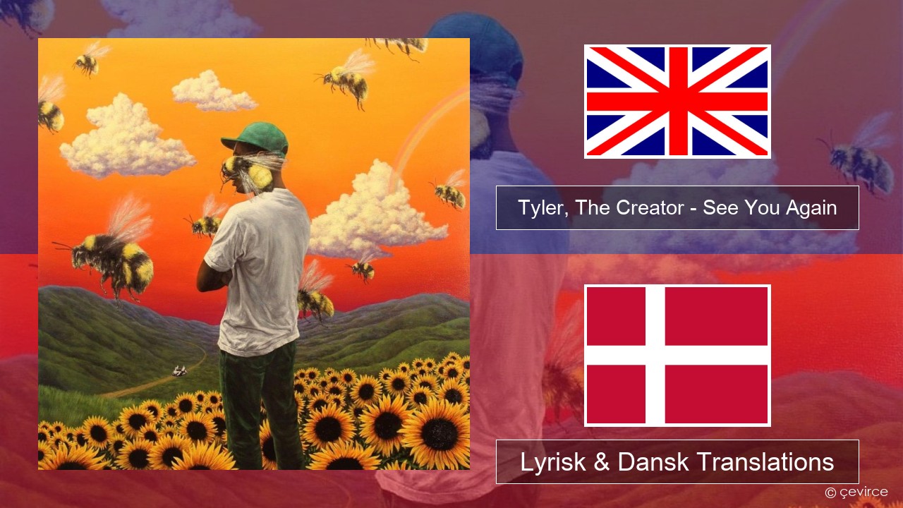 Tyler, The Creator – See You Again Engelsk Lyrisk & Dansk Translations