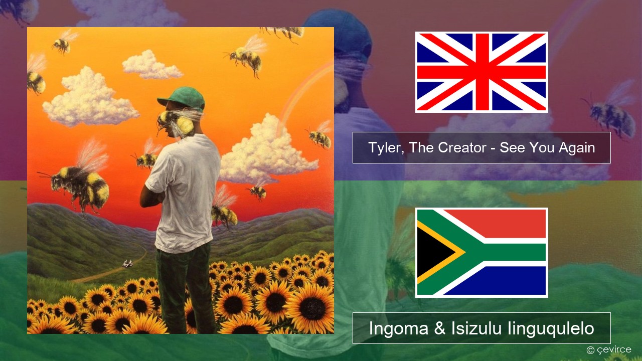 Tyler, The Creator – See You Again Isixhosa Ingoma & Isizulu Iinguqulelo