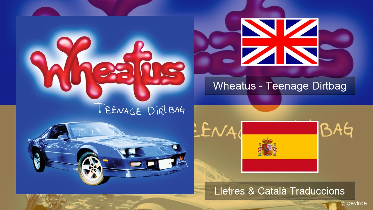 Wheatus – Teenage Dirtbag Anglès Lletres & Català Traduccions