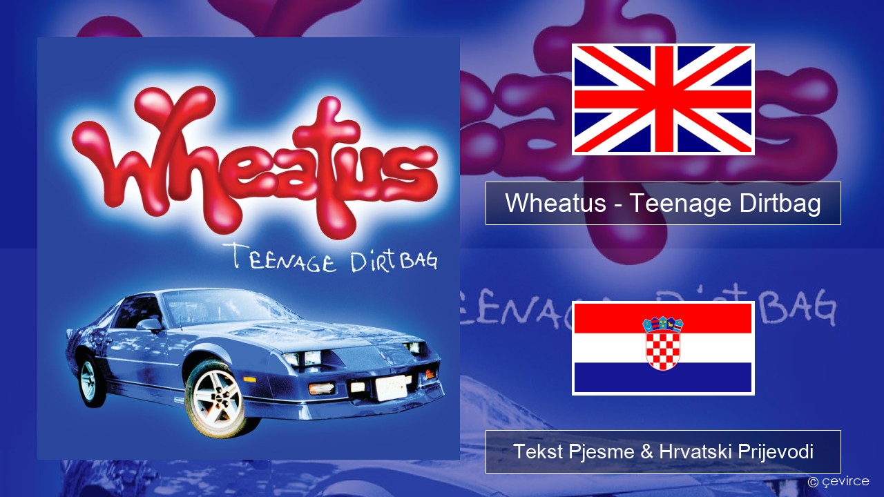 Wheatus – Teenage Dirtbag Engleski Tekst Pjesme & Hrvatski Prijevodi