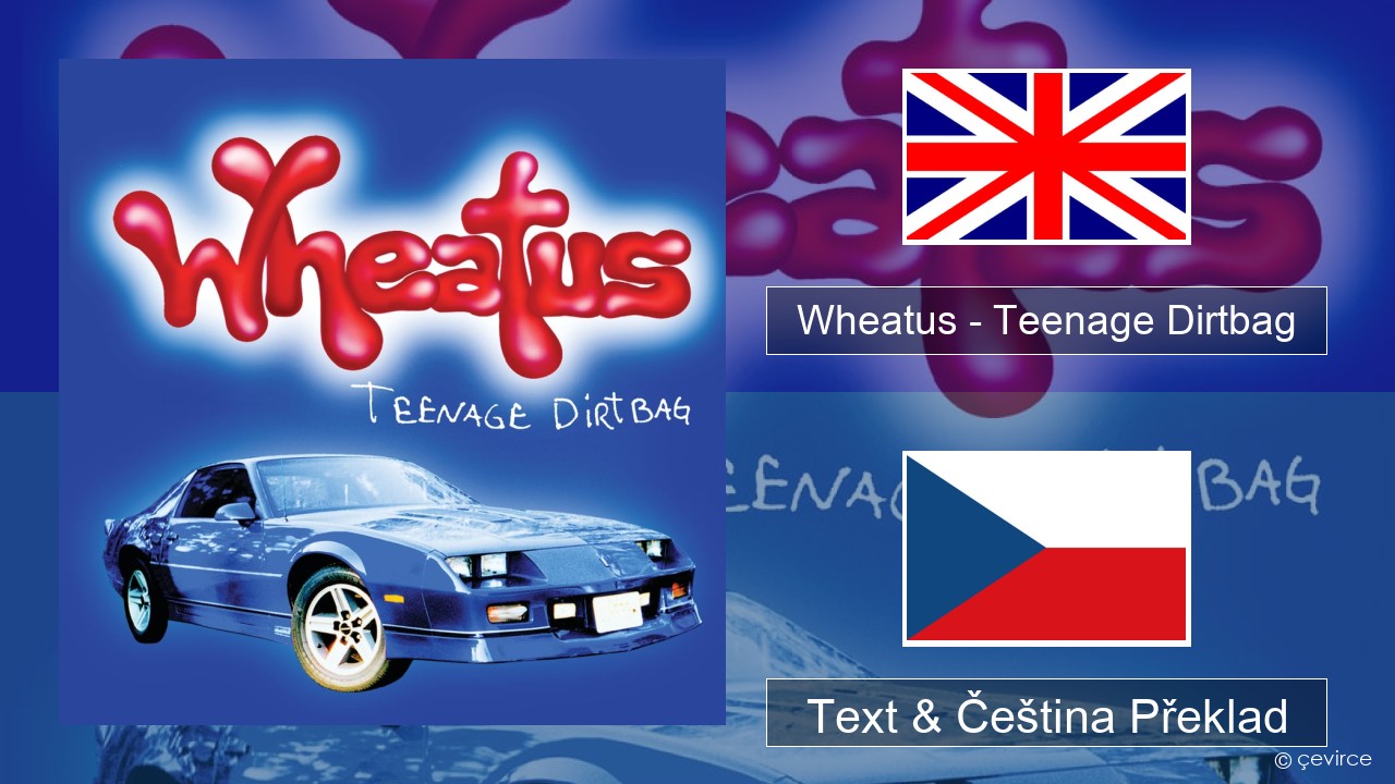 Wheatus – Teenage Dirtbag Anglický Text & Čeština Překlad