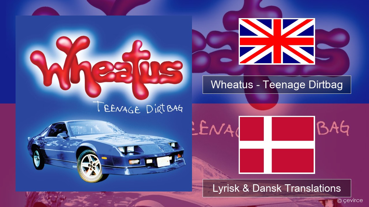 Wheatus – Teenage Dirtbag Engelsk Lyrisk & Dansk Translations