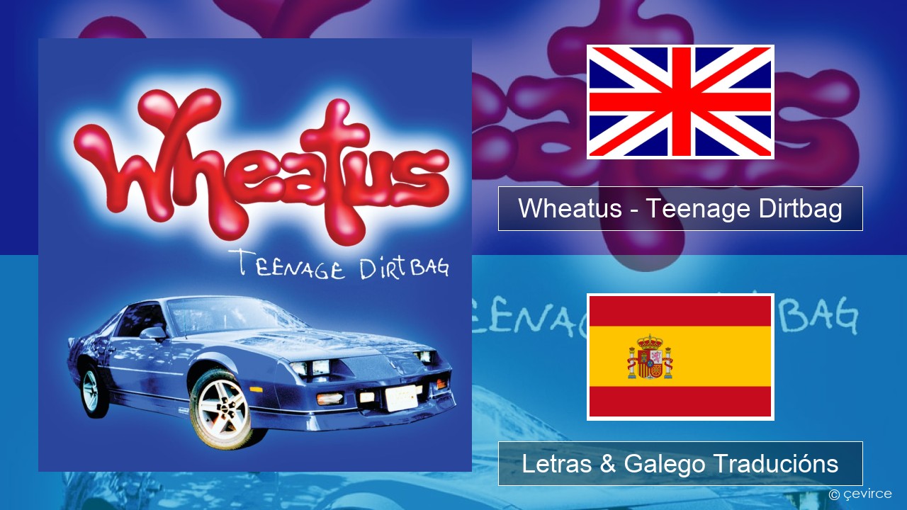 Wheatus – Teenage Dirtbag Inglés Letras & Galego Traducións