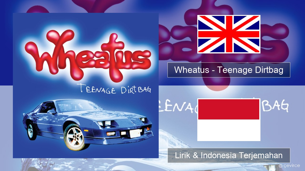 Wheatus – Teenage Dirtbag Bahasa Indonesia Lirik & Indonesia Terjemahan