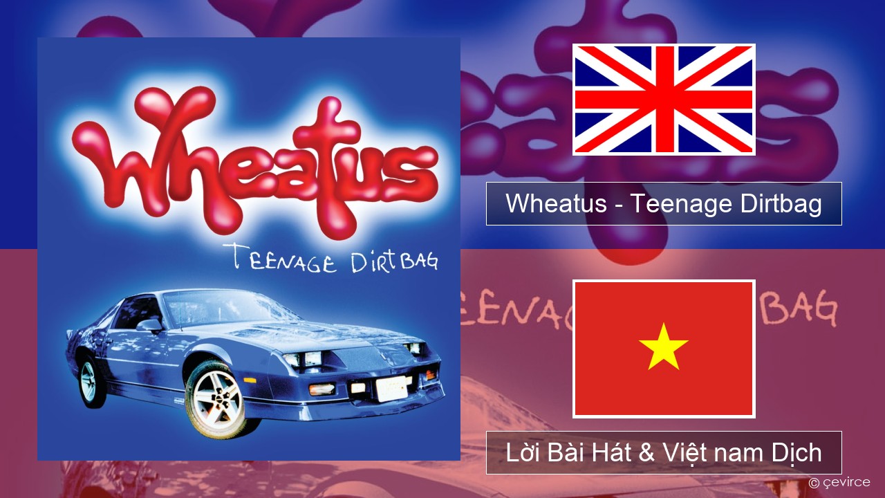 Wheatus – Teenage Dirtbag Tiếng anh Lời Bài Hát & Việt nam Dịch