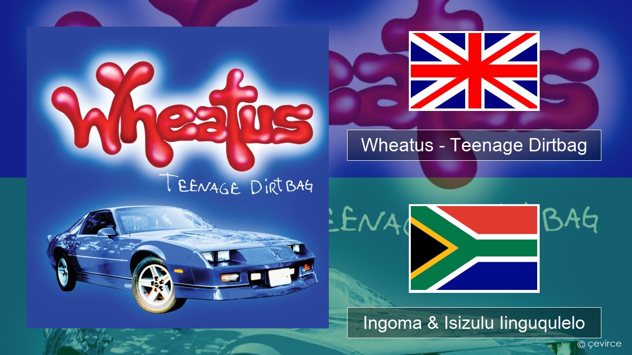 Wheatus – Teenage Dirtbag Isixhosa Ingoma & Isizulu Iinguqulelo