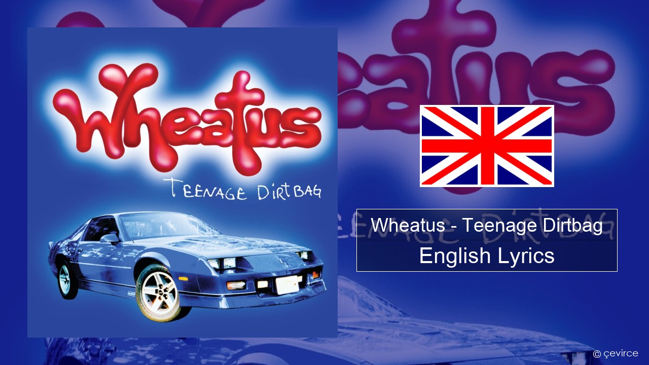 Wheatus – Teenage Dirtbag English Lyrics