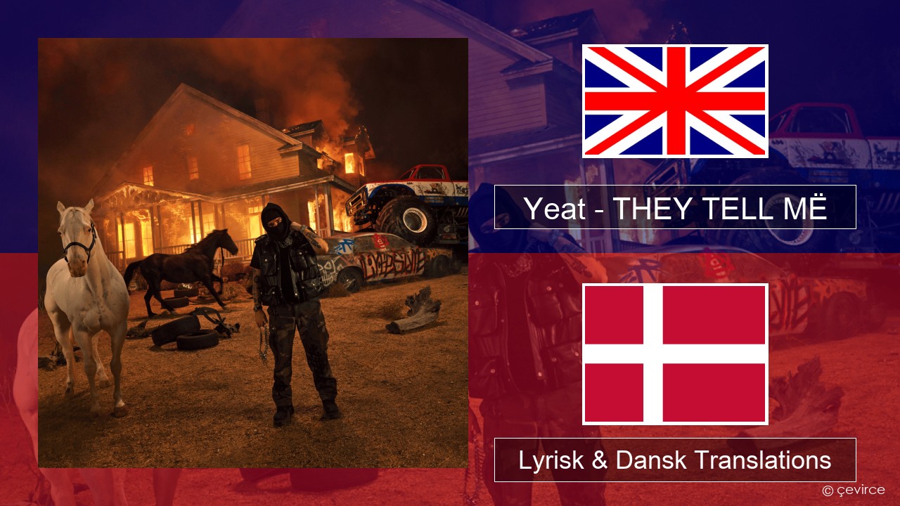 Yeat – THEY TELL MË Engelsk Lyrisk & Dansk Translations