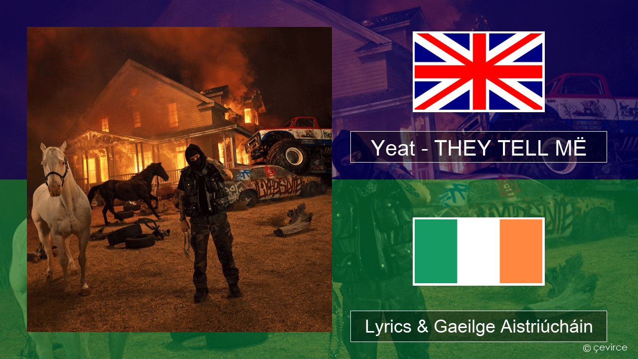 Yeat – THEY TELL MË Béarla Lyrics & Gaeilge Aistriúcháin