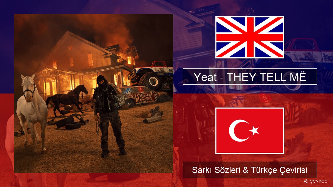 Yeat – THEY TELL MË İngilizce Şarkı Sözleri & Türkçe Çevirisi