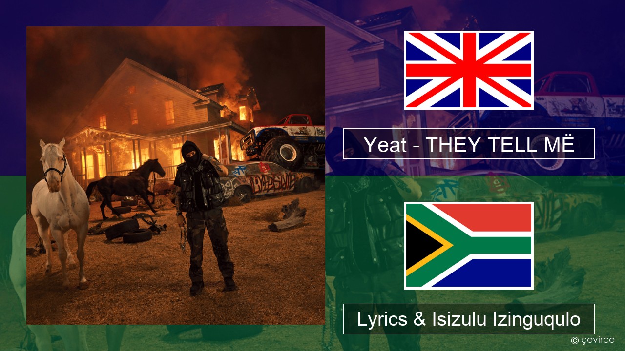 Yeat – THEY TELL MË Isizulu Lyrics & Isizulu Izinguqulo