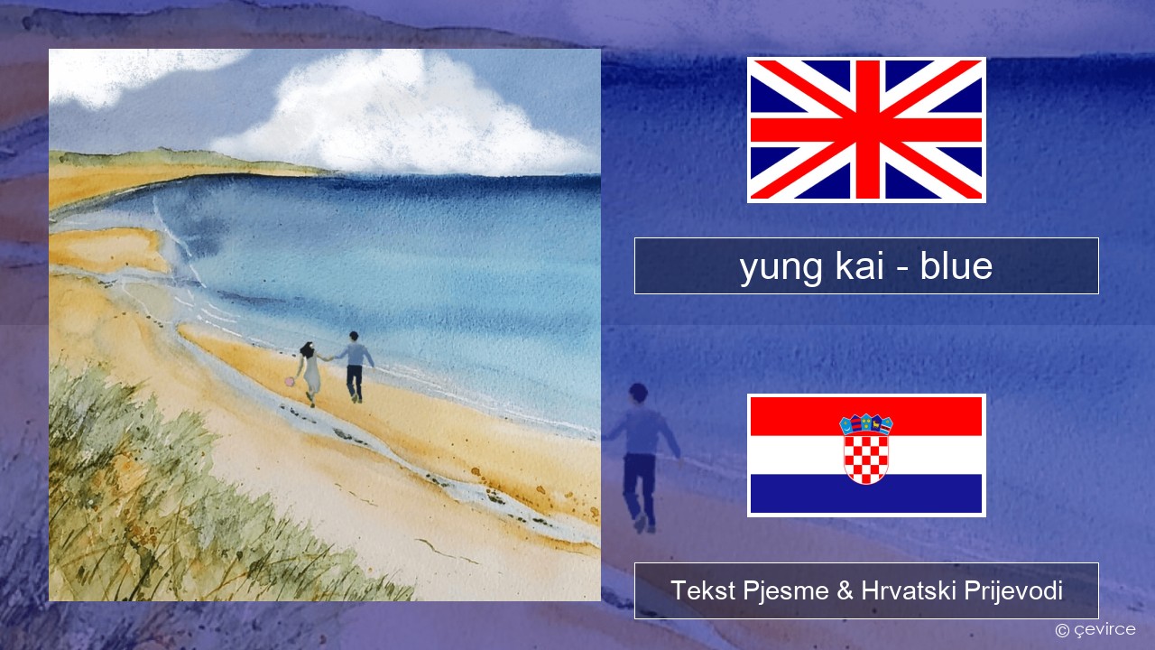 yung kai (CAN) – blue Engleski Tekst Pjesme & Hrvatski Prijevodi