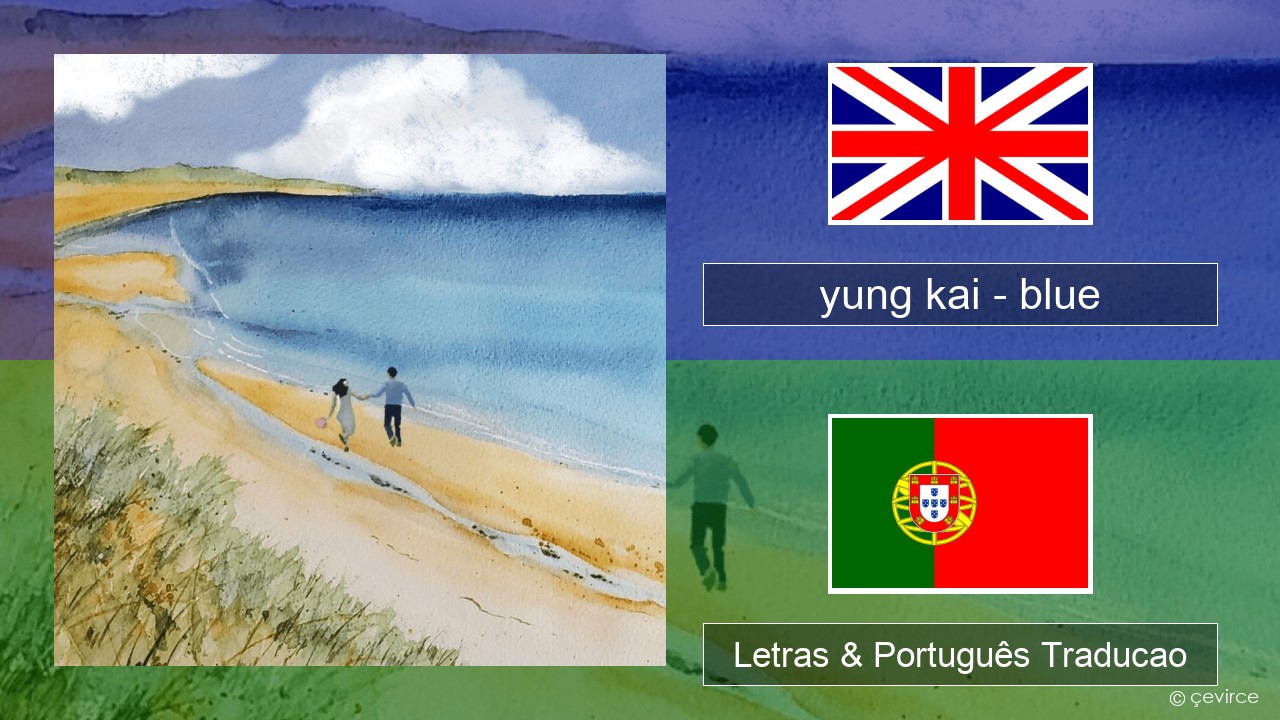 yung kai (CAN) – blue Inglês Letras & Português Traducao