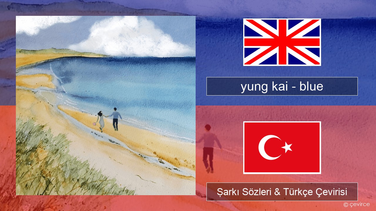 yung kai (CAN) – blue İngilizce Şarkı Sözleri & Türkçe Çevirisi