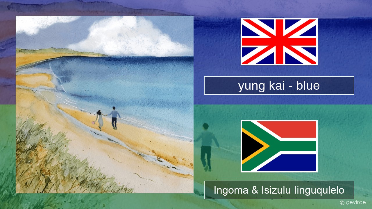 yung kai (CAN) – blue Isixhosa Ingoma & Isizulu Iinguqulelo