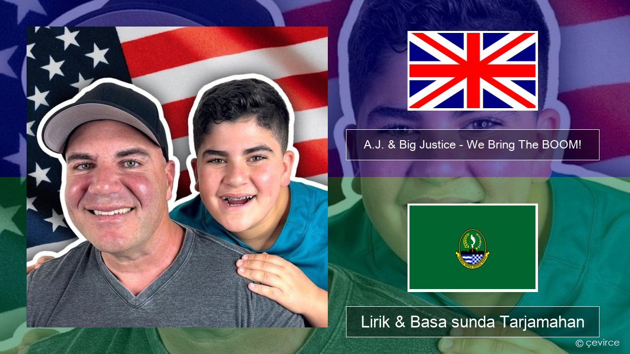 A.J. & Big Justice – We Bring The BOOM! Basa inggris Lirik & Basa sunda Tarjamahan