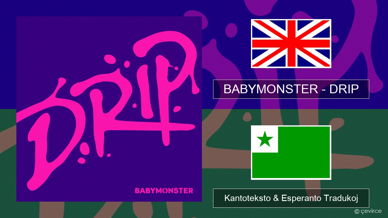 BABYMONSTER – DRIP La angla Kantoteksto & Esperanto Tradukoj