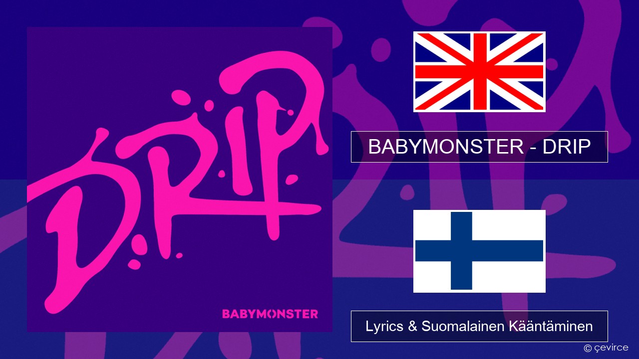 BABYMONSTER – DRIP Englanti Lyrics & Suomalainen Kääntäminen