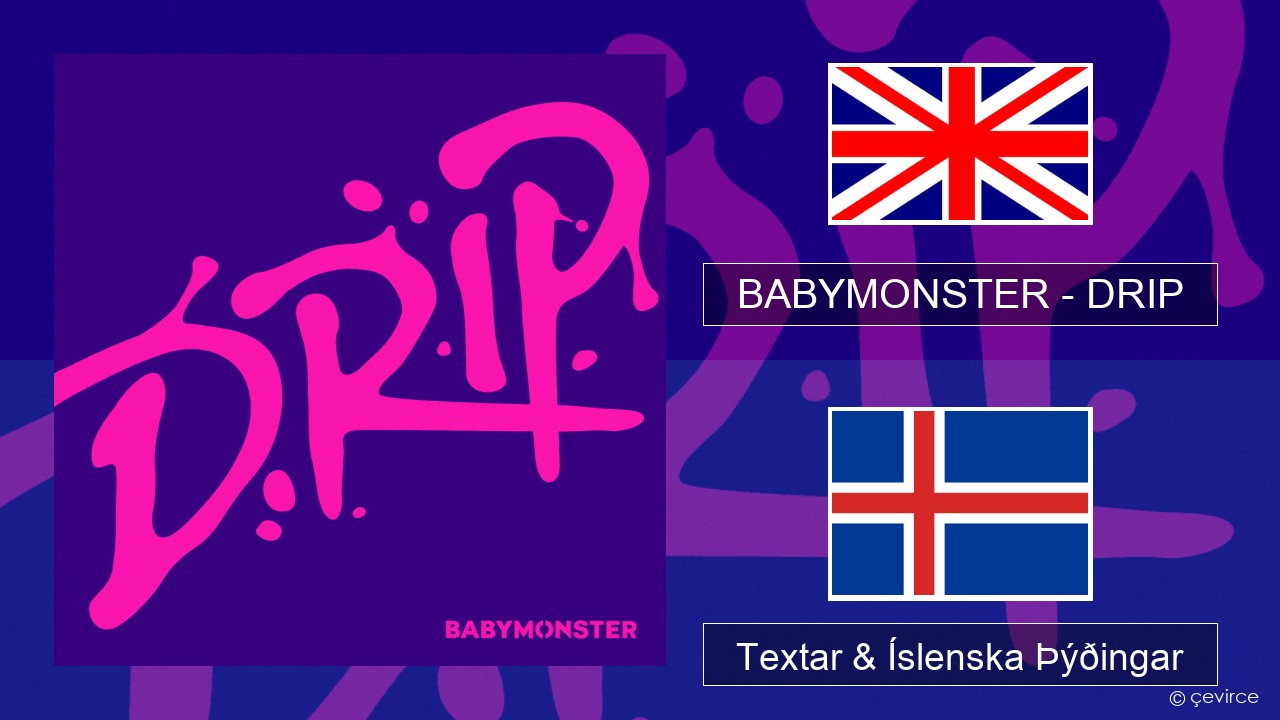 BABYMONSTER – DRIP Íslenska Textar & Íslenska Þýðingar