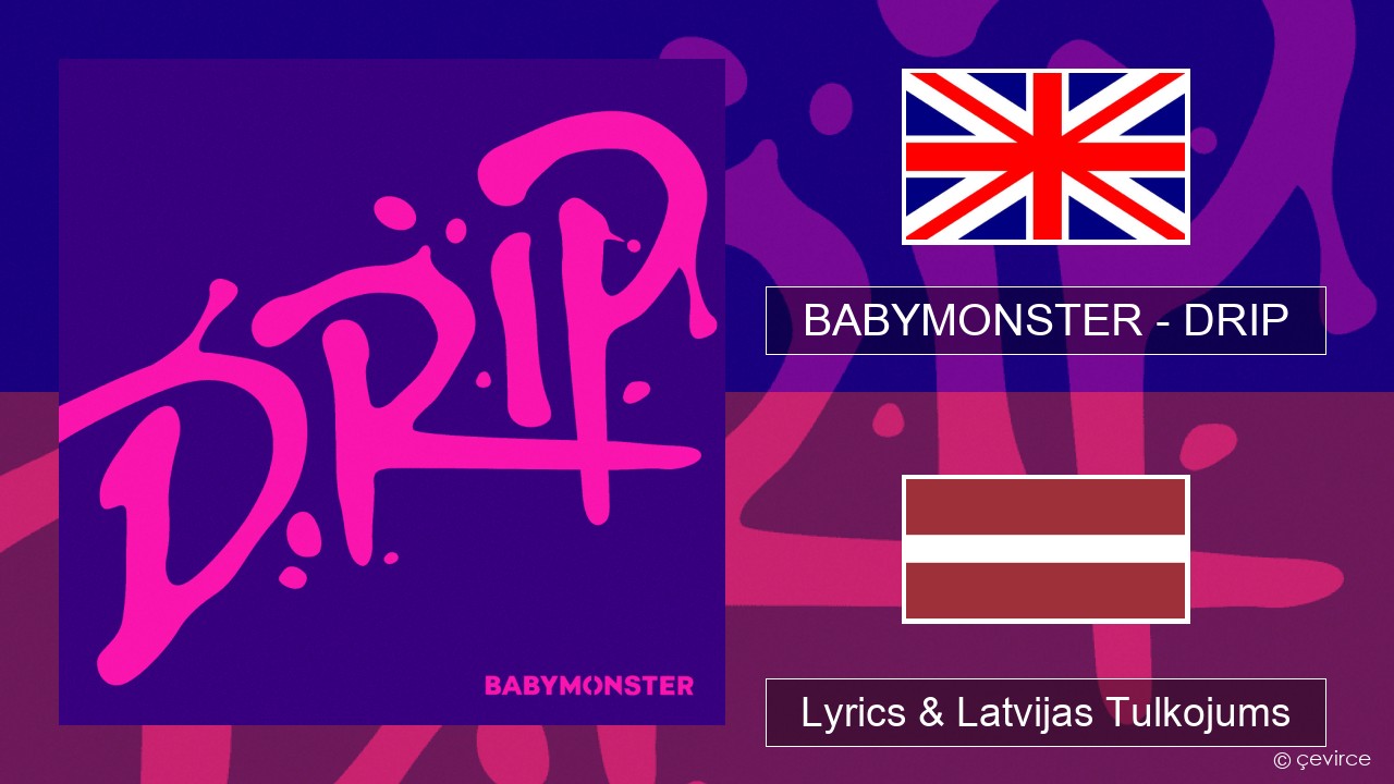 BABYMONSTER – DRIP Angļu Lyrics & Latvijas Tulkojums