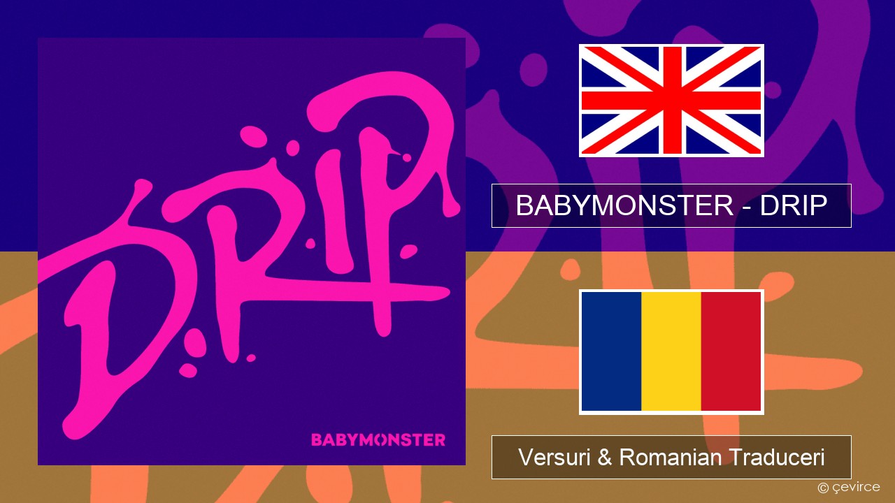 BABYMONSTER – DRIP Română Versuri & Romanian Traduceri