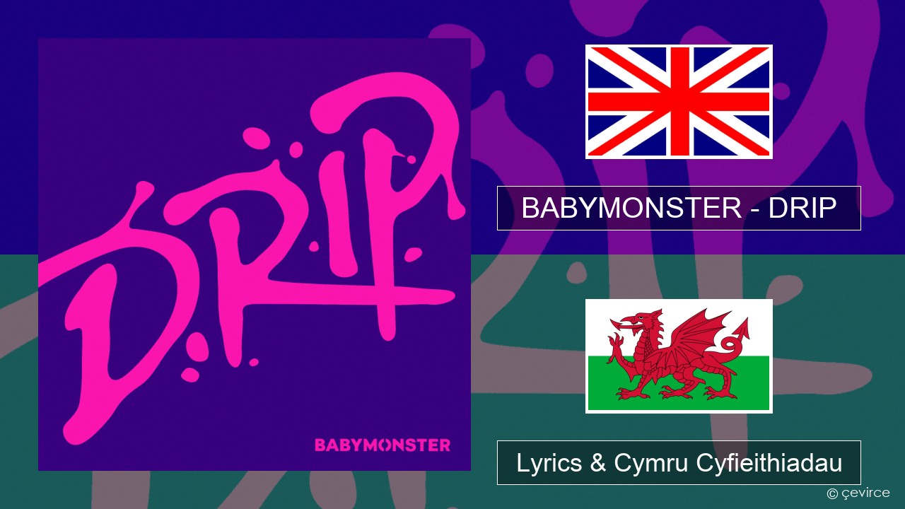 BABYMONSTER – DRIP Saesneg Lyrics & Cymru Cyfieithiadau