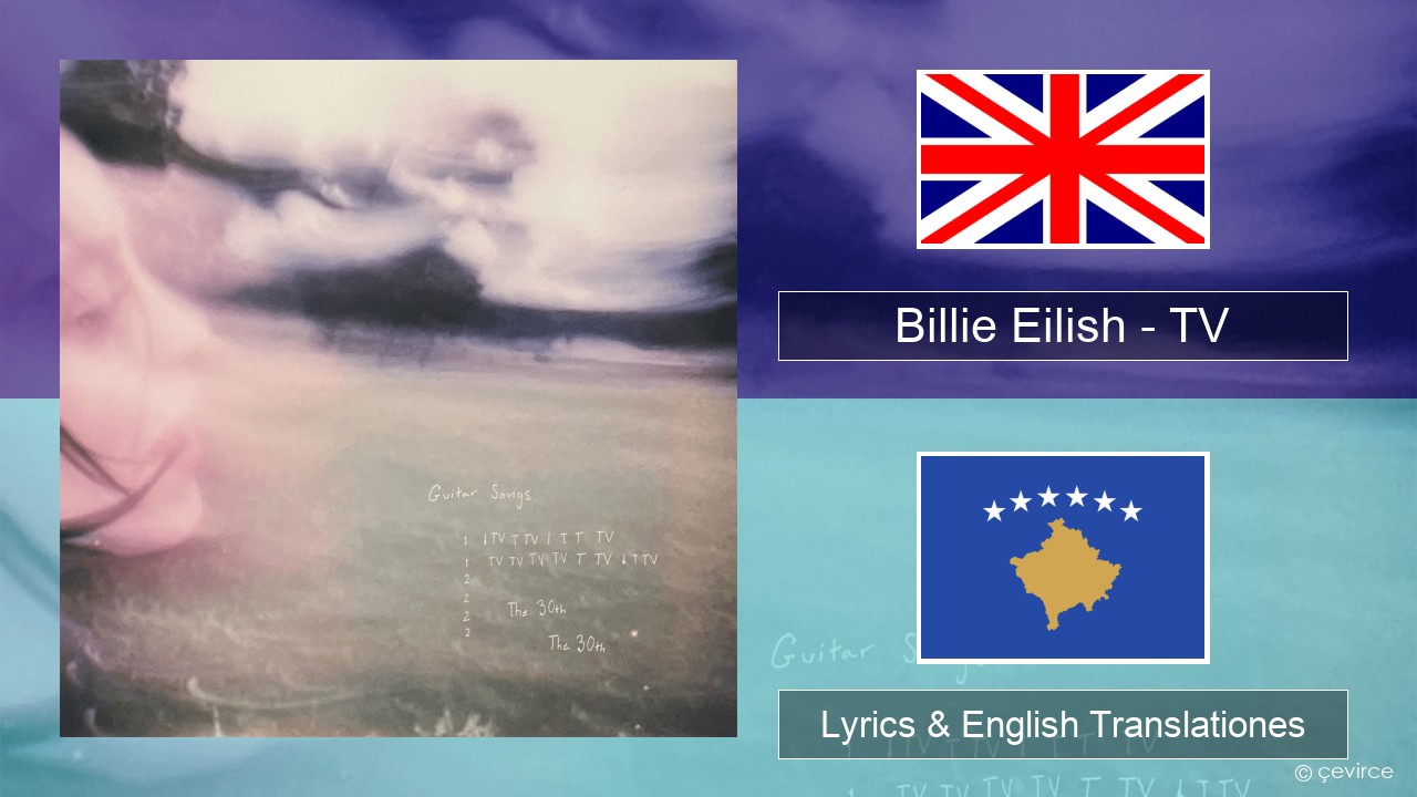 Billie Eilish – TV Anglorum Lyrics & English Translationes