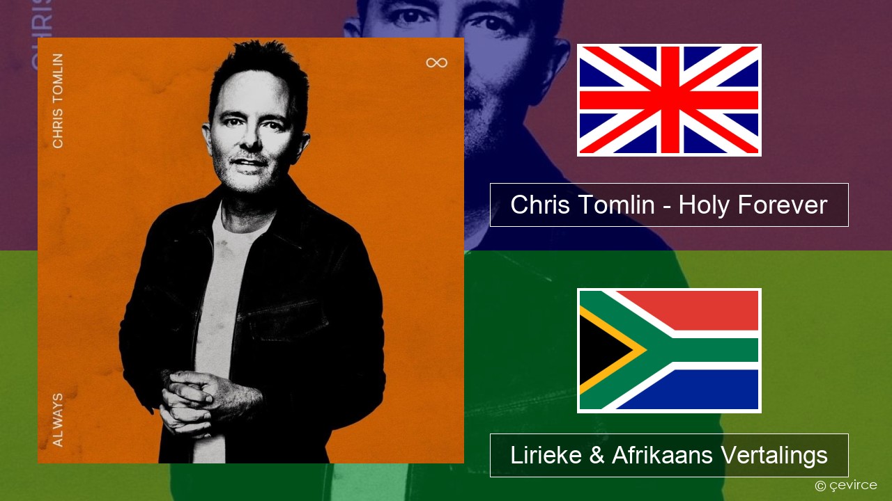 Chris Tomlin – Holy Forever Engels Lirieke & Afrikaans Vertalings