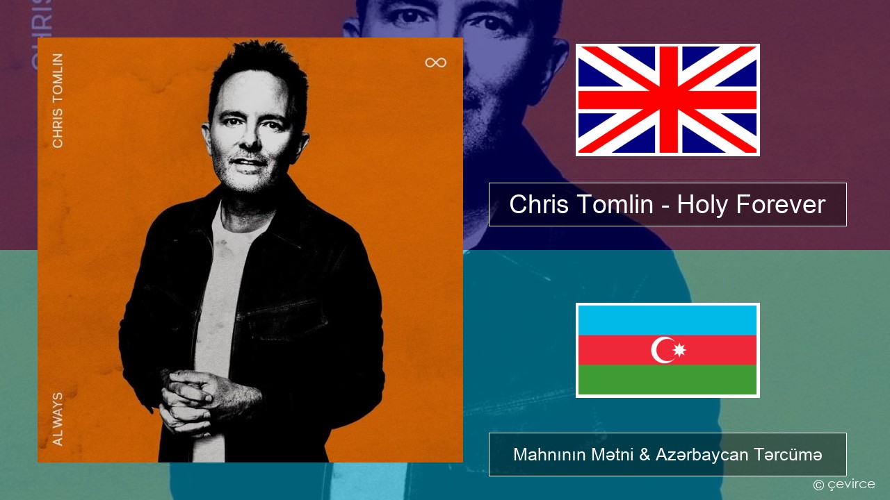 Chris Tomlin – Holy Forever İngilis dili Mahnının Mətni & Azərbaycan Tərcümə