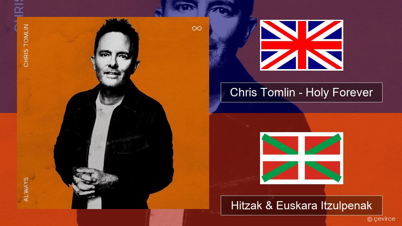 Chris Tomlin – Holy Forever Ingelesa Hitzak & Euskara Itzulpenak