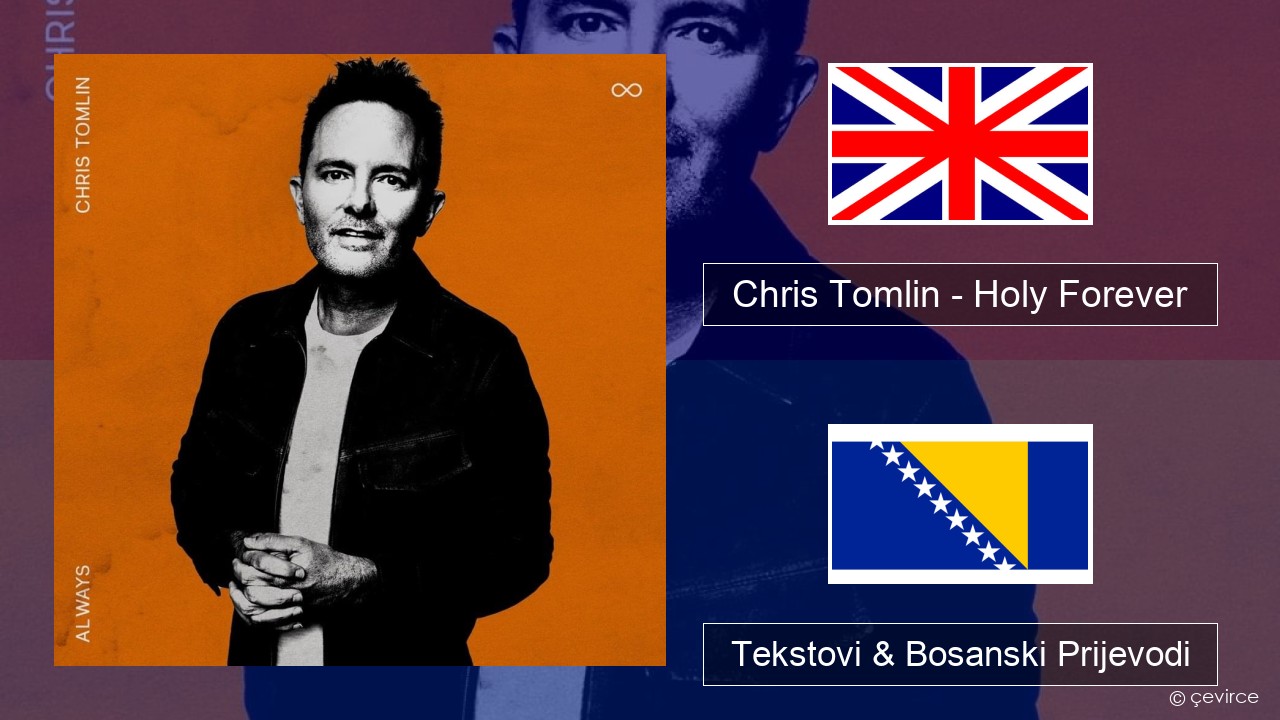 Chris Tomlin – Holy Forever Engleski Tekstovi & Bosanski Prijevodi