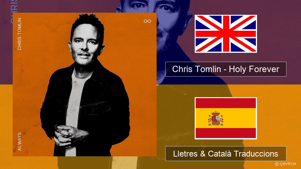 Chris Tomlin – Holy Forever Anglès Lletres & Català Traduccions