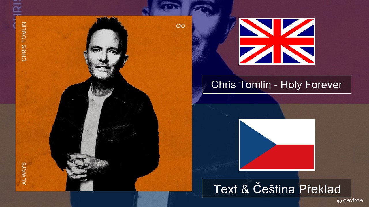 Chris Tomlin – Holy Forever Anglický Text & Čeština Překlad