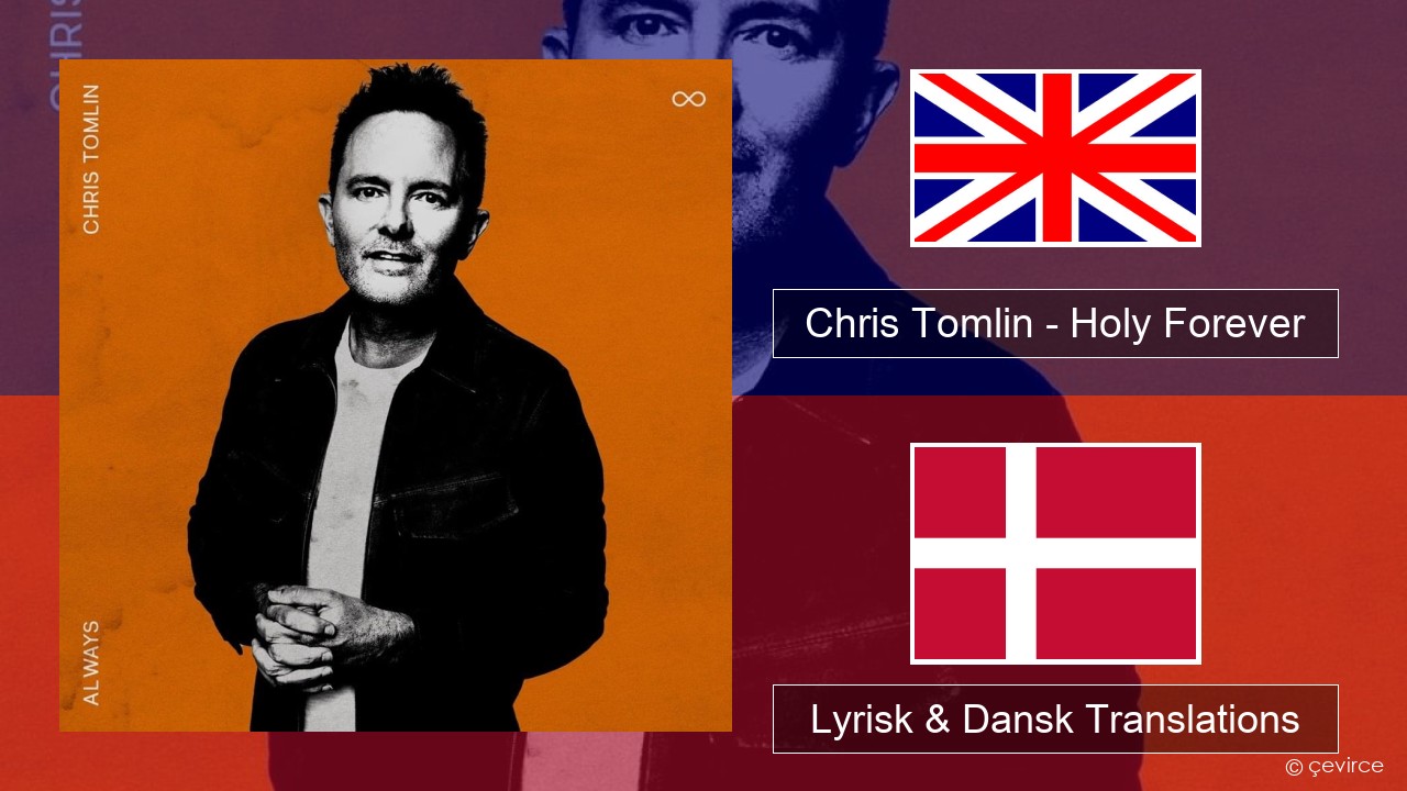 Chris Tomlin – Holy Forever Engelsk Lyrisk & Dansk Translations