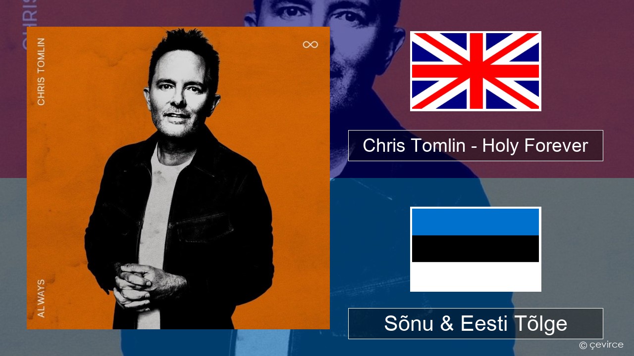 Chris Tomlin – Holy Forever Inglise Sõnu & Eesti Tõlge