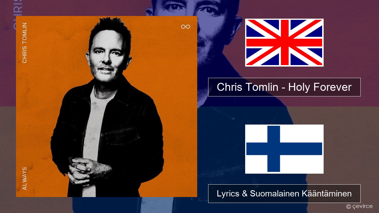 Chris Tomlin – Holy Forever Englanti Lyrics & Suomalainen Kääntäminen