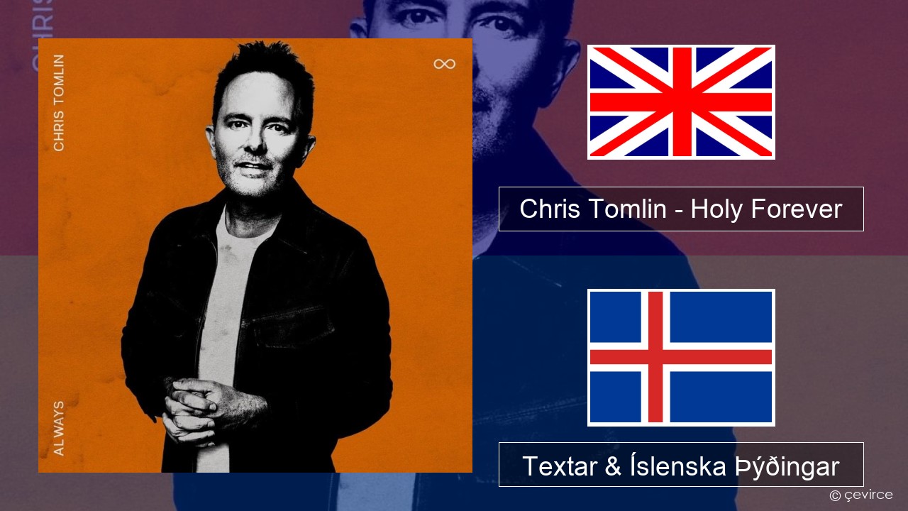 Chris Tomlin – Holy Forever Íslenska Textar & Íslenska Þýðingar