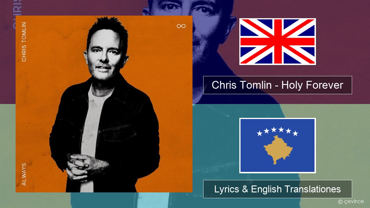 Chris Tomlin – Holy Forever Anglorum Lyrics & English Translationes