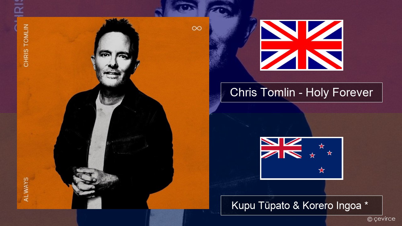 Chris Tomlin – Holy Forever Ingoa *  Kupu Tūpato & Korero Ingoa *