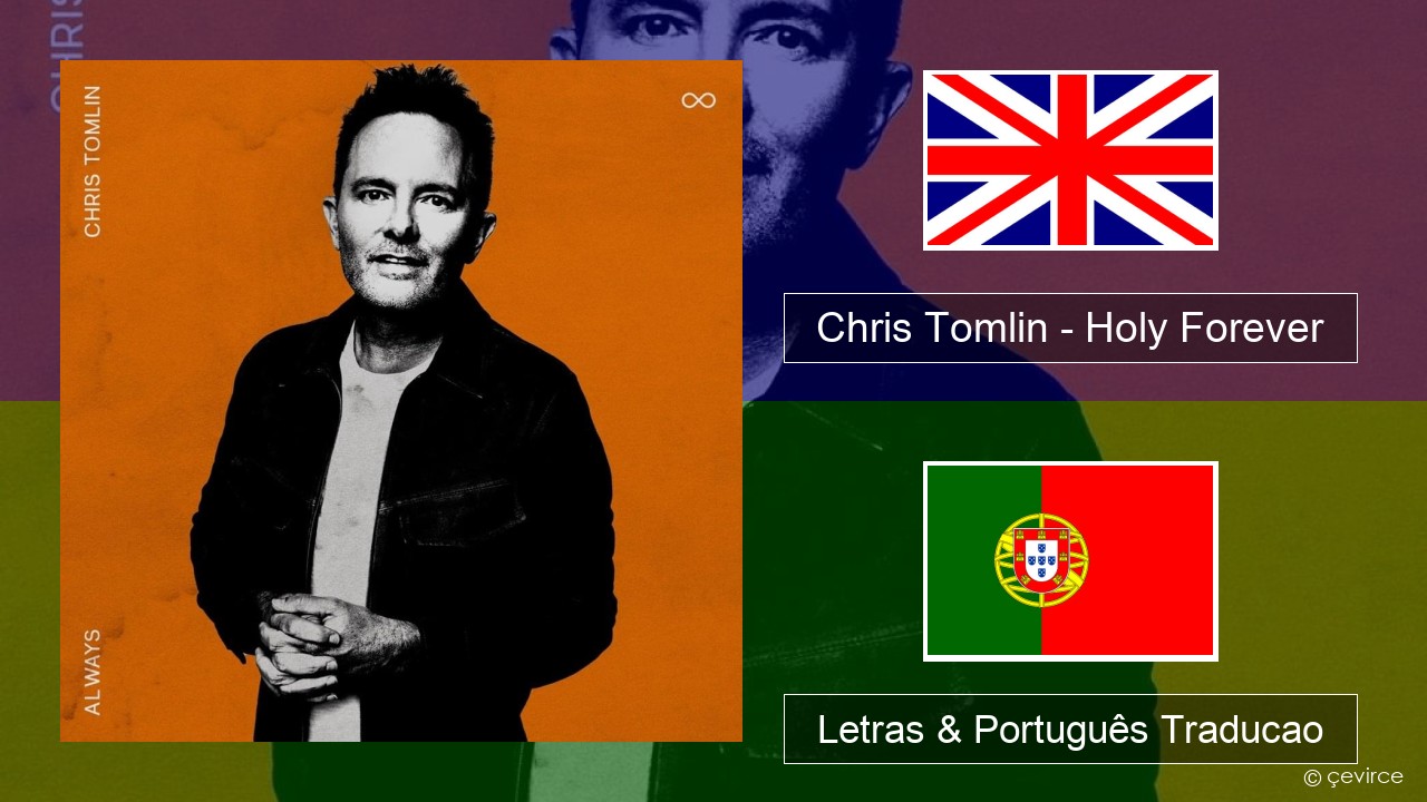 Chris Tomlin – Holy Forever Inglês Letras & Português Traducao