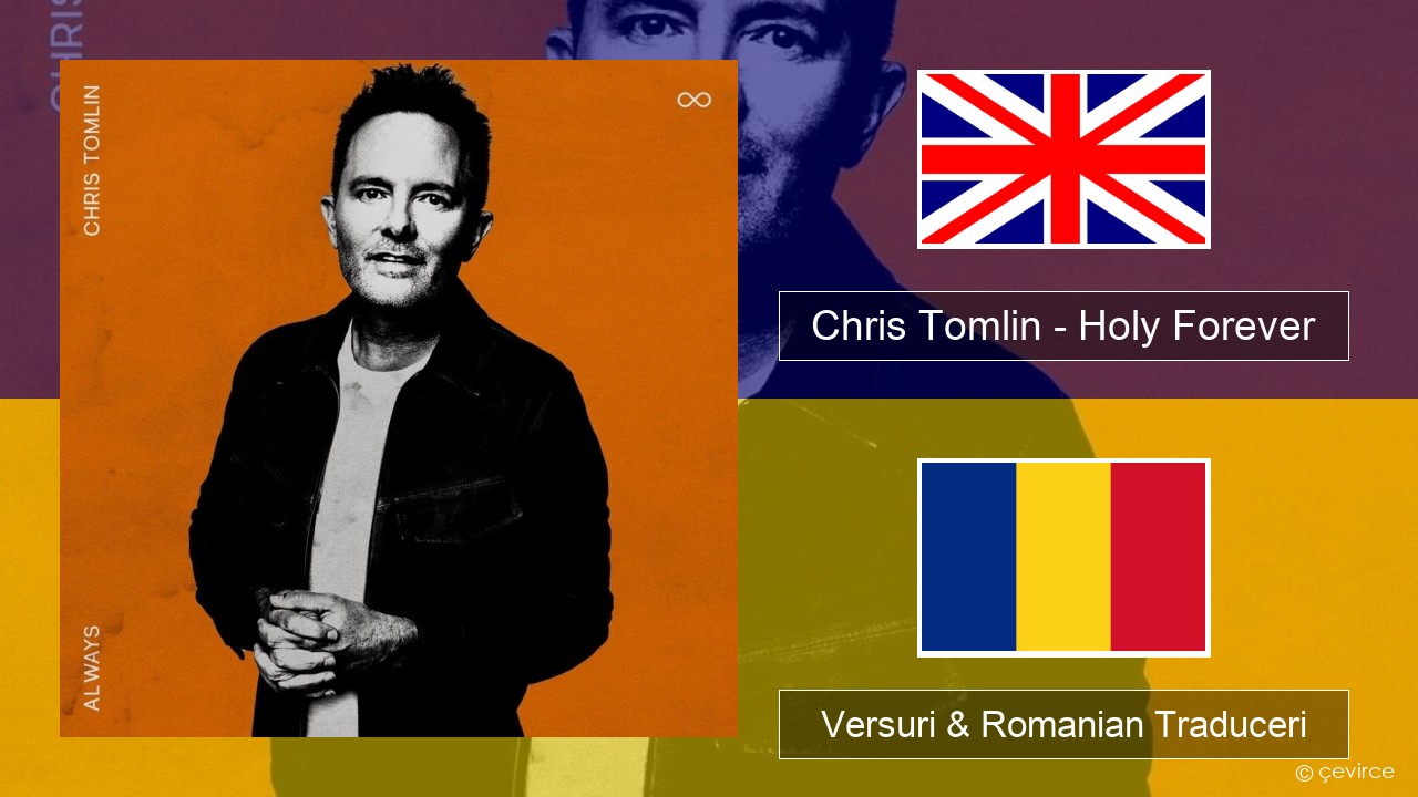 Chris Tomlin – Holy Forever Română Versuri & Romanian Traduceri