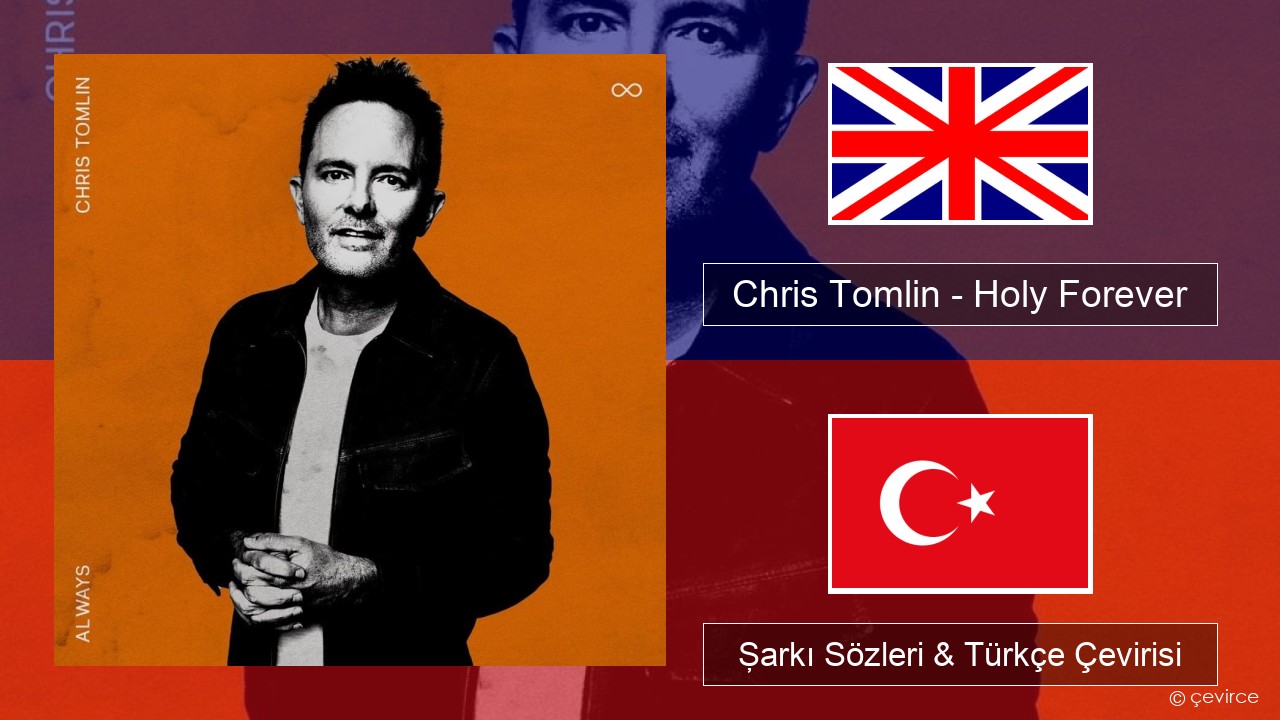 Chris Tomlin – Holy Forever İngilizce Şarkı Sözleri & Türkçe Çevirisi