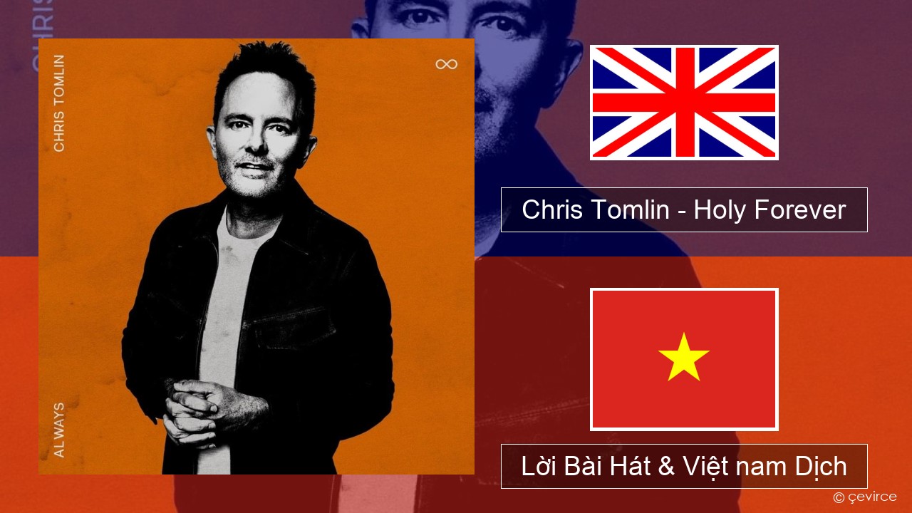 Chris Tomlin – Holy Forever Tiếng anh Lời Bài Hát & Việt nam Dịch