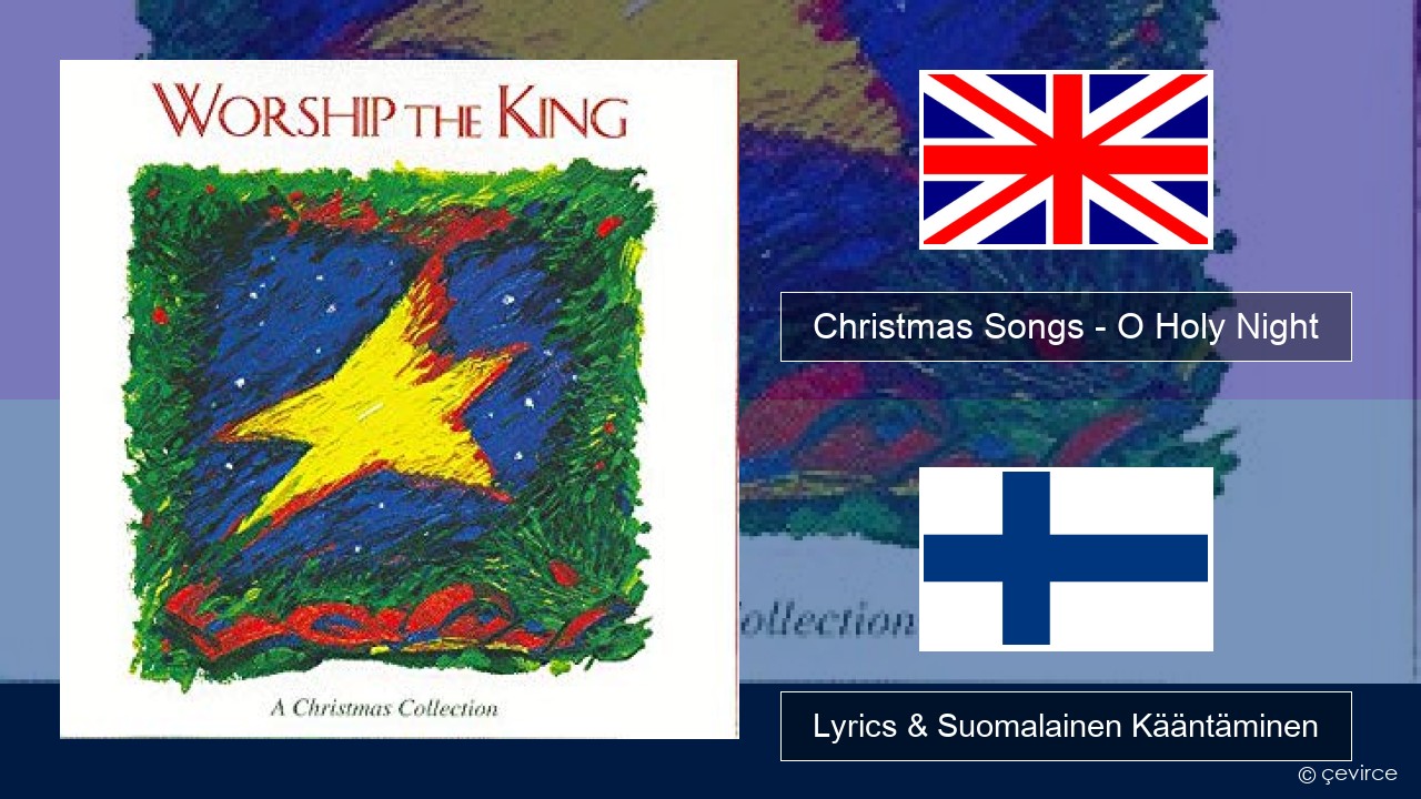 Christmas Songs – O Holy Night Englanti Lyrics & Suomalainen Kääntäminen