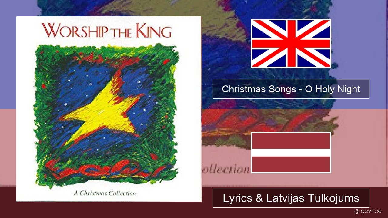 Christmas Songs – O Holy Night Angļu Lyrics & Latvijas Tulkojums