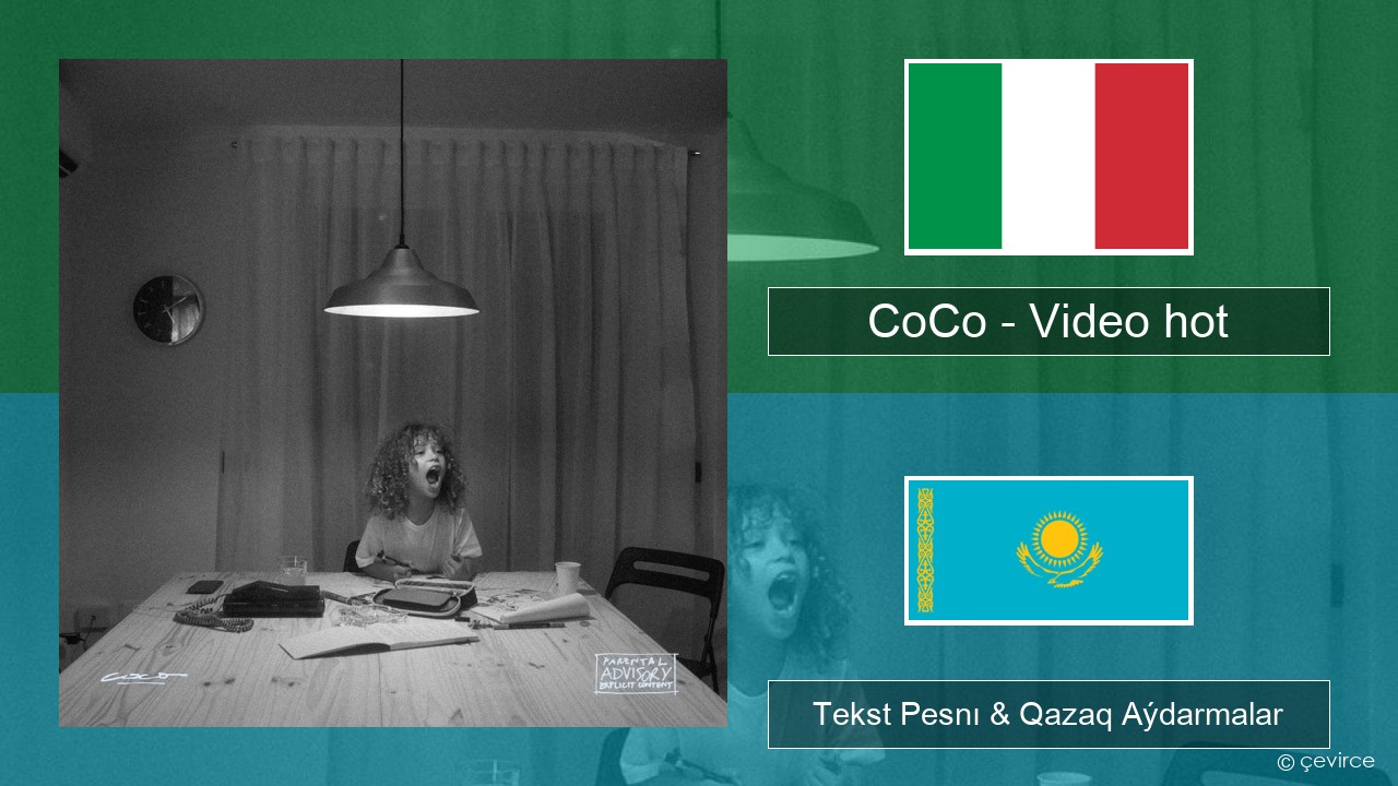 CoCo – Video hot Italán Tekst Pesnı & Qazaq (latyn) Aýdarmalar