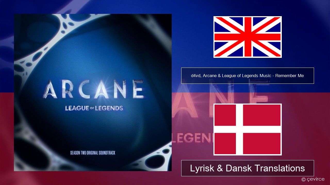 d4vd, Arcane & League of Legends Music – Remember Me Engelsk Lyrisk & Dansk Translations